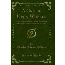 A Cruise Upon Wheels (Classic Reprint)