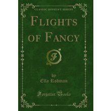 Flights of Fancy (Classic Reprint)