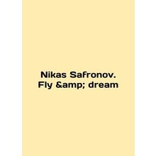 Nikas Safronov. Fly dream In English /Nikas Safronov. Fly & dream