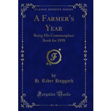 A Farmer's Year: Being His Commonplace Book for 1898 (Classic Reprint)