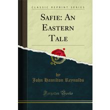 Safie: An Eastern Tale (Classic Reprint)