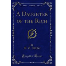 A Daughter of the Rich (Classic Reprint)