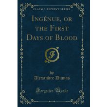 Ingénue, or the First Days of Blood (Classic Reprint)