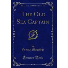 The Old Sea Captain (Classic Reprint)