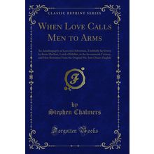 When Love Calls Men to Arms (Classic Reprint)