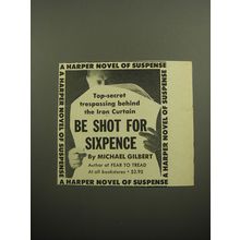 1957 Harper Book Advertisement - Be shot for sixpence by Michael Gilbert