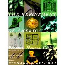 The Refinement of America - Persons, Houses, Cities by Richard Lyman Bushman