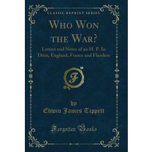 Who Won the War?: Letters and Notes of an M. P. In Dixie, England