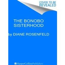 The Bonobo Sisterhood - Diane Rosenfeld