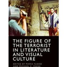 The Figure of the Terrorist in Literature and Visual Culture - Various Authors