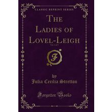 The Ladies of Lovel-Leigh, Vol. 3 of 3 (Classic Reprint)