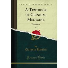 A Textbook of Clinical Medicine, Vol. 1: Treatment (Classic Reprint)