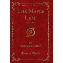 The Maple Leaf: August, 1852 (Classic Reprint)