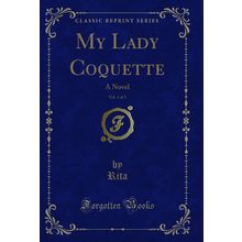My Lady Coquette, Vol. 2 of 3: A Novel (Classic Reprint)