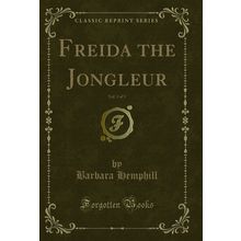 Freida the Jongleur, Vol. 3 of 3 (Classic Reprint)
