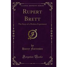 Rupert Brett: The Story of a Modern Experiment (Classic Reprint)