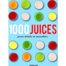 1,000 Juices, Green Drinks And Smoothies