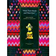 With Their Hands and Their Eyes: Maya Textiles, Mirrors of a Worldview