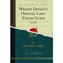 Wright Ditson's Official Lawn Tennis Guide: For 1913 (Classic Reprint)