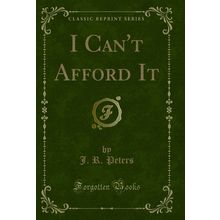 I Can't Afford It (Classic Reprint)