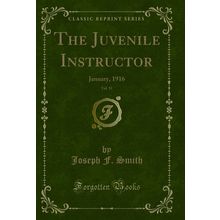 The Juvenile Instructor, Vol. 51: January, 1916 (Classic Reprint)