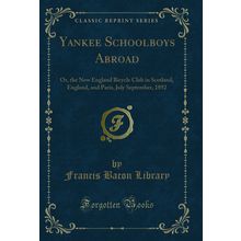 Yankee Schoolboys Abroad (Classic Reprint)
