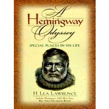 A Hemingway Odyssey: Special Places in his Life - H. Lea Lawrence