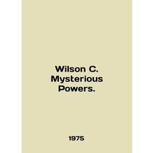 Wilson C. Mysterious Powers. In English /Wilson C. Mysterious Powers.