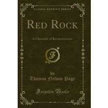 Red Rock: A Chronicle of Reconstruction (Classic Reprint)