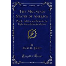 The Mountain States of America: People, Politics (Classic Reprint)