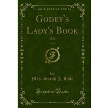 Godey's Lady's Book, Vol. 66: 1863 (Classic Reprint)