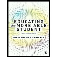 Educating the More Able Student - What Works and why - Martin Stephen; Ian Warwi