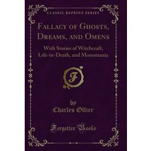 Fallacy of Ghosts, Dreams, and Omens: With Stories of Witchcraft, Life-in-Death