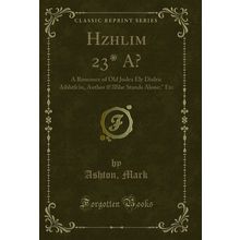 Hzhlim 23* A?: A Romance of Old Judea Ely Dialric Aibhtfc)n (Classic Reprint)