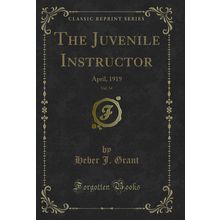 The Juvenile Instructor, Vol. 54: April, 1919 (Classic Reprint)