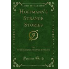 Hoffmann's Strange Stories (Classic Reprint)