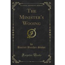 The Minister's Wooing (Classic Reprint)
