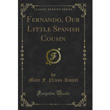 Fernando, Our Little Spanish Cousin (Classic Reprint)