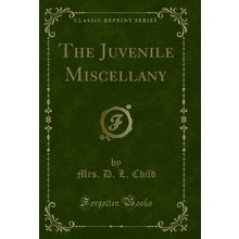 The Juvenile Miscellany (Classic Reprint)