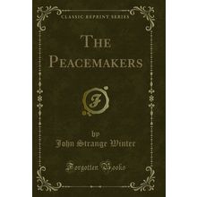 The Peacemakers (Classic Reprint)