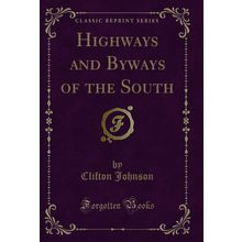 Highways and Byways of the South (Classic Reprint)