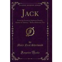Jack: From the French of Alphonse Daudet, Author of "Sidonie," "Robert Helmont