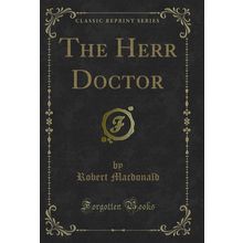 The Herr Doctor (Classic Reprint)