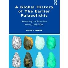 A Global History Of The Earlier Palaeolithic
