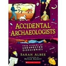Accidental Archaeologists True Stories Of Unexpected Discoveries