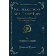 Recollections of a Happy Life, Vol. 2 of 2 (Classic Reprint)