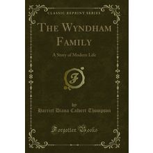 The Wyndham Family: A Story of Modern Life (Classic Reprint)