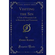 Visiting the Sin: A Tale of Mountain Life in Kentucky and Tennessee