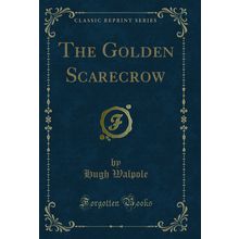 The Golden Scarecrow (Classic Reprint)