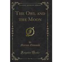The Owl and the Moon (Classic Reprint)